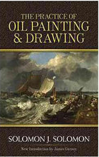 Load image into Gallery viewer, The Practice of Oil Painting &amp; Drawing by Solomon Solomon, Intro by James Gurney (Signed)
