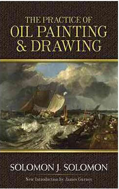 The Practice of Oil Painting & Drawing by Solomon Solomon, Intro by James Gurney (Signed)